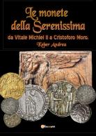 Le monete della Serenissima da Vitale Michiel II a Cristoforo Moro di Andrea Keber edito da Youcanprint