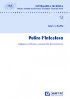 Pulire l'infosfera. Intelligenza artificiale e contrasto alla disinformazione di Gabriele Suffia edito da Giuffrè