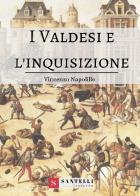 I Valdesi e l'Inquisizione di Vincenzo Napolillo edito da Santelli