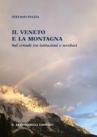 Il Veneto e la montagna sul crinale tra istituzioni e territori di Stefano Piazza edito da Giappichelli
