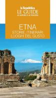 Etna. Storie, itinerari, luoghi del gusto. Le guide ai sapori e ai piaceri edito da Gedi (Gruppo Editoriale)