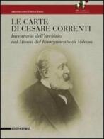 Le carte di Cesare Correnti. Inventario dell'archivio nel Museo del Risorgimento di Milano edito da Silvana
