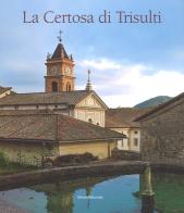 La Certosa di Trisulti. Ediz. illustrata edito da Silvana