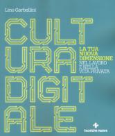 Cultura digitale. La tua nuova dimensione nel lavoro e nella vita privata di Lino Garbellini edito da Tecniche Nuove