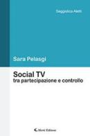 Social TV tra partecipazione e controllo di Sara Pelasgi edito da Aletti