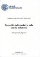 Centralità della geriatria nelle società complesse. Uno sguardo di genere di Fiorella M. Capuzzo edito da LUDES PRESS