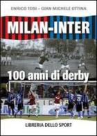Milan-Inter. 100 anni di derby di Enrico Tosi, G. Michele Ottina edito da Libreria dello Sport