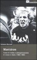 Maelstrom. Scene di rivolta e autorganizzazione di classe in Italia (1960 al 1980) di Salvatore Ricciardi edito da DeriveApprodi