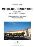Messa del centenario (collegio «Don Bosco» Borgomanero) di Giuliano Ladolfi edito da Giuliano Ladolfi Editore