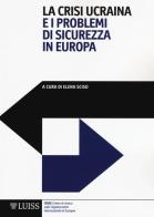 La crisi ucraina e i problemi di sicurezza in Europa edito da Luiss University Press
