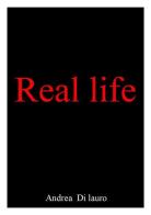 Real life di Andrea Di Lauro edito da Edizioni Creativa