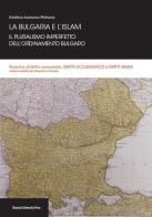 La Bulgaria e l'Islam. Il pluralismo imperfetto dell'ordinamento bulgaro di Kristina I. Petrova edito da Bononia University Press