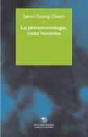La phenomenologie, cette inconnue di Søren Gosvig Olesen edito da Éditions Mimésis