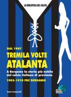 Dal 1907 tremila volte Atalanta. A Bergamo la storia più nobile del calcio edito da Geo Edizioni