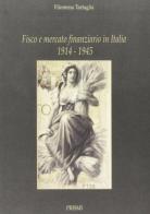 Fisco e mercato finanziario in Italia (1914-1945) di Filomena Tartaglia edito da Prismi