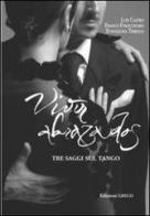Vivir abrazados. Tre saggi sul tango di Luis Castro, Franco Finocchiaro, Evangelina Tribolo edito da Greco