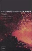 Origini. Quattordici miliardi di anni di evoluzione cosmica di Neil deGrasse Tyson, Donald Goldsmith edito da Codice