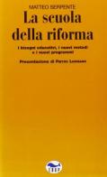 La scuola della riforma. I bisogni educativi, i nuovi metodi e i nuovi programmi di Matteo Serpente edito da EdUP