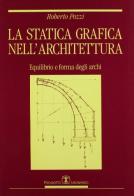 La statica grafica nell'architettura. Equilibrio e forma degli archi di Roberto Pozzi edito da Esculapio