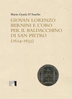 Giovan Lorenzo Bernini e l'oro per il baldacchino di San Pietro (1624-1633) di Maria Grazia D'Amelio edito da Argos