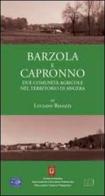 Barzola e Capronno. Due comunità agricole nel territorio di Angera di Luciano Besozzi edito da Magazzeno Storico Verbanese
