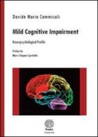 Mild cognitive impairment. Neuropsychological profile di Davide Maria Cammisuli edito da Stamen