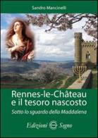 Rennes-les-Chateau e il tesoro nascosto. Sotto lo sguardo della Maddalena di Sandro Mancinelli edito da Edizioni Segno