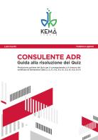 Consulente ADR. Guida alla risoluzione dei Quiz. Guida aggiornata all'ADR 2021 di Loris Cucchi, Federica Lugaresi edito da Kemà Italia