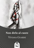 Non dirlo al cuore di Viviana Guarini edito da Les Flâneurs Edizioni