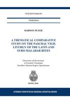 A thematical comparative study on the Paschal vigil liturgy of the Latin and Syro Malabar rites di Darwin Peter edito da Regina Apostolorum