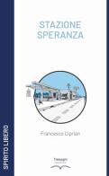 Stazione speranza di Francesco Ciprian edito da Tresogni