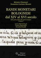 Bandi monetari bolognesi dal XIV al XVI secolo. Dalle gride gridate alle gride stampate vol.1 di Michele Chimienti, Domenico Luciano Moretti, Franco Raposselli edito da D'Andrea