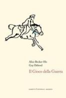 Il gioco della guerra di Alice Becker-Ho, Guy Debord edito da Giometti & Antonello