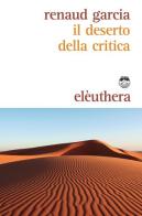 Il deserto della critica di Garcia Renaud edito da Elèuthera