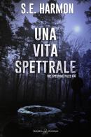 Una vita spettrale. The spectral files vol. 4 di S. E. Harmon edito da Triskell Edizioni