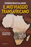 Il mio viaggio transafricano di Severino Braccialarghe edito da Youcanprint