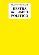 Destra nel limbo politico di Francesco Zagami edito da Youcanprint