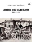 La scuola nella grande guerra. Friuli (1915-1918) di Veronica Civino, Marco Pascoli edito da Gaspari