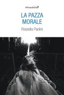 La pazza morale di Rossella Paolini edito da Edizioni IlViandante