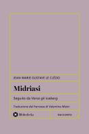 Midriasi. Seguito da verso gli iceberg di Jean-Marie Gustave Le Clézio edito da Bibliotheka Edizioni