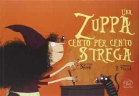 Una zuppa cento per cento strega. Ediz. a colori di Simon Quitterie edito da Clichy