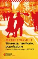 Sicurezza, territorio, popolazione. Corso al Collège de France (1977-1978) di Michel Foucault edito da Feltrinelli