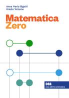Matematica Zero. Precorso di matematica. Con e-book di Anna Maria Bigatti, Grazia Tamone edito da Zanichelli