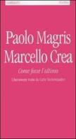 Come fosse l'ultimo. Liberamente tratto da Carlo Michelstaedter di Paolo Magris, Marcello Crea edito da Garzanti