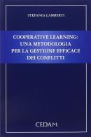 Cooperative Learning: una metodologia per la gestione efficace dei conflitti di Stefania Lamberti edito da CEDAM
