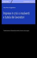 Imprese in crisi o insolventi e tutela dei lavoratori. Trasferimento d'azienda tra diritto interno ed europeo di G. Piero Gogliettino edito da Giuffrè