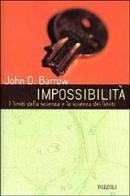 Impossibilità. I limiti della scienza e la scienza dei limiti di John D. Barrow edito da Rizzoli