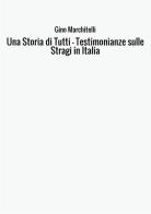 Una storia di tutti. Testimonianze sulle stragi in Italia di Gino Marchitelli edito da StreetLib