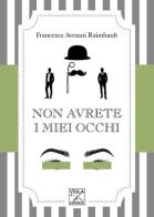 Non avrete i miei occhi di Francesca Avesani Raimbault edito da Viola Editrice