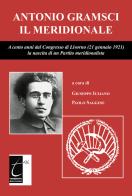 Antonio Gramsci il meridionale. A cento anni dal Congresso di Livorno (21 gennaio 1921) la nascita di un Partito meridionalista edito da Terebinto Edizioni
